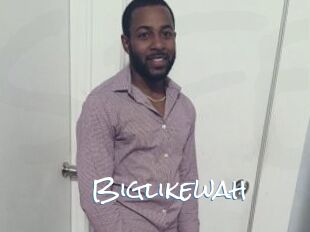 Biglikewah