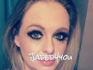 Jaded4you