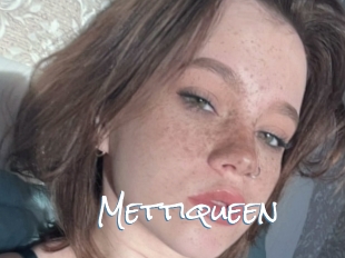 Mettiqueen