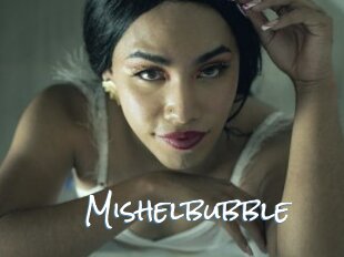 Mishelbubble