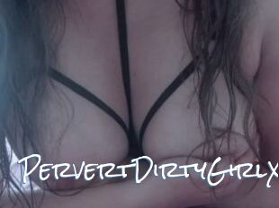 PervertDirtyGirlX