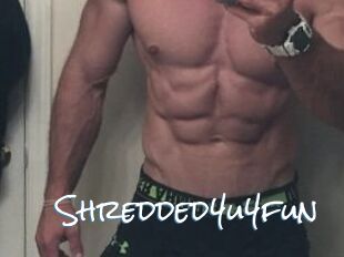 Shredded4u4fun