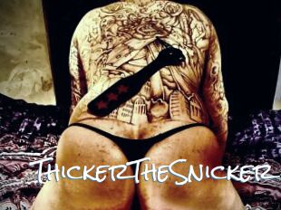 ThickerTheSnicker