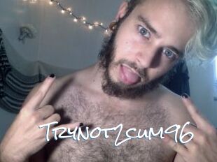 Trynot2cum96