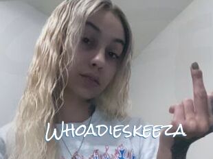 Whoadieskeeza